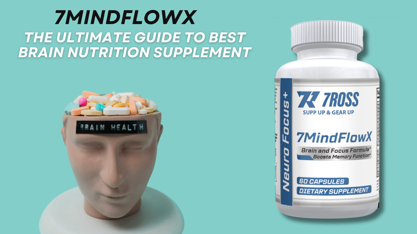 7MindFlowX - The ultimate guide to best brain nutrition supplements